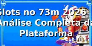 Slots no 73m 2026 🎰 - Análise Completa da Plataforma